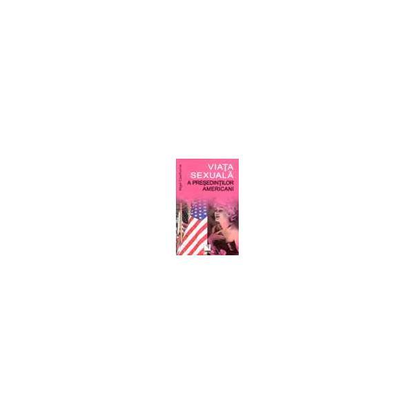 Viata sexuala a presedintilor americani - nigel cawthorne, editura niculescu