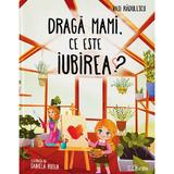 Draga mama, ce este iubirea? - Vasi Radulescu, editura Readers Do Good