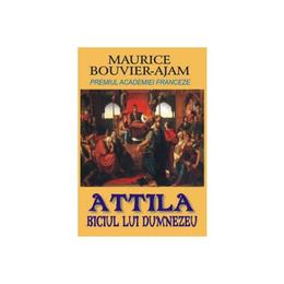 Attila, biciul lui dumnezeu - maurice bouvier-ajam, editura orizonturi