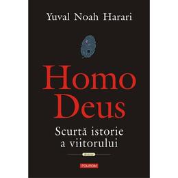 Homo deus. scurta istorie a viitorului - yuval noah harari, editura polirom