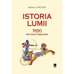 Istoria lumii. 7650 date istorice importante - biblioteca larousse, editura rao