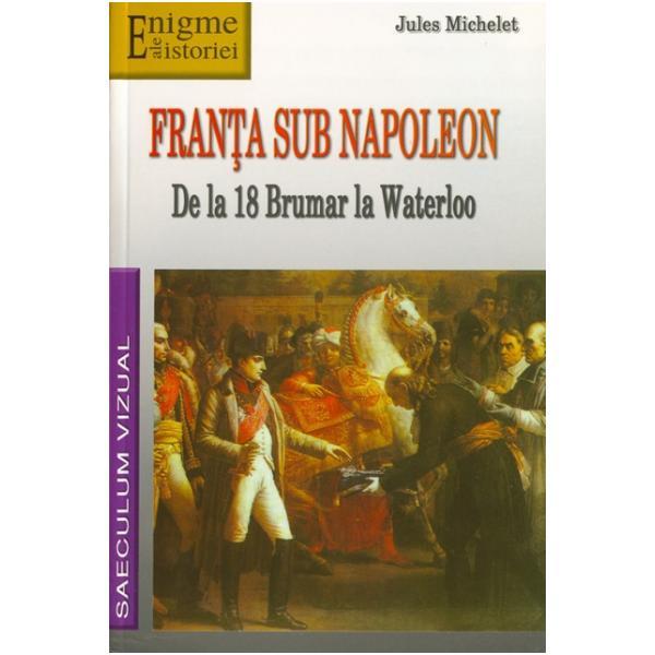 Franta sub Napoleon - Jules Michelet, editura Saeculum Vizual