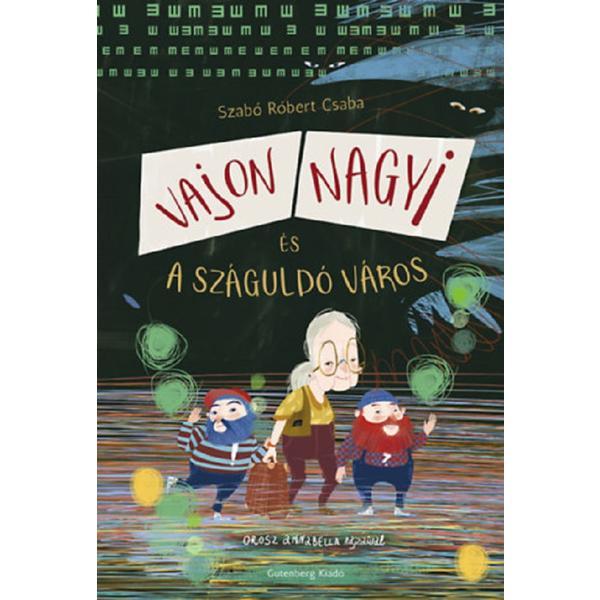 Vajon nagyi es a szaguldo varos - szabo robert csaba, editura gutenberg books