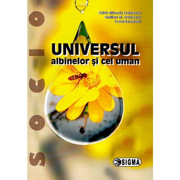 Universul albinelor si cel uman - Edith Mihaela Dobrescu, Emilian M. Dobrescu, editura Sigma