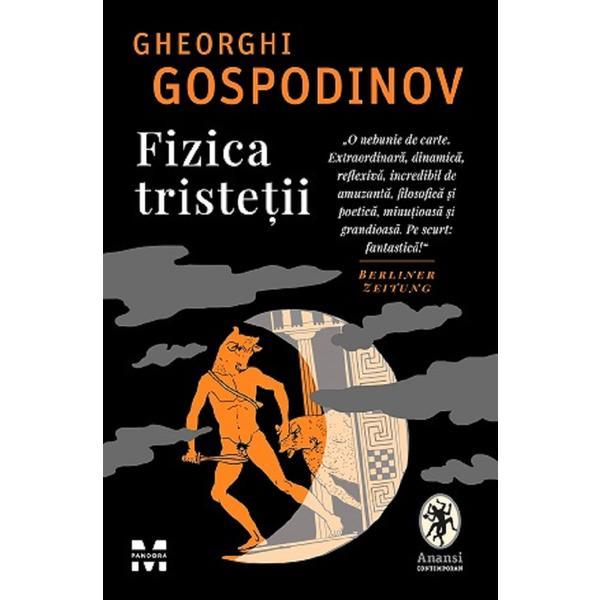 Fizica tristetii - Gheorghi Gospodinov, editura Pandora