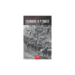 Stalingradul De Pe Yangtze. Batalia Pentru Shanghai - 1937 - Peter Harmsen, editura Corint