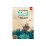 Marea cea mare. O istorie umana a Mediteranei - David Abulafia, editura Humanitas