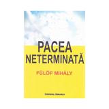 Pacea neterminata - Fulop Mihaly, editura Institutul European