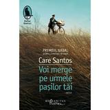 Voi merge pe urmele pasilor tai - Care Santos, editura Humanitas