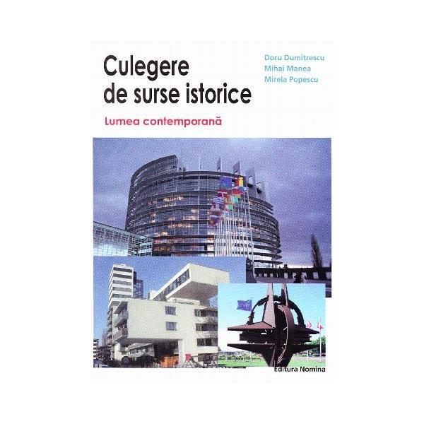 Culegere de surse istorice - lumea contemporana - doru dumitrescu, mihai manea, mirela popescu, editura nomina