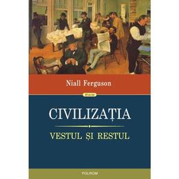 Civilizatia. vestul si restul - niall ferguson, editura polirom