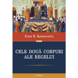 Cele doua corpuri ale regelui - ernst h. kantorowicz, editura polirom