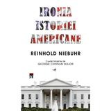 Ironia istoriei americane - Reinhold Niebuhr, editura Rao
