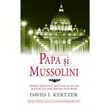 Papa Si Mussolini - David I. Kertzer, editura Rao