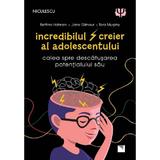 Incredibilul creier al adolescentului - Bettina Hohnen, Jane Gilmour, Tara Murphy, editura Niculescu