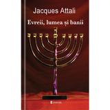 Evreii, Lumea Si Banii - Jacques Attali, editura Univers