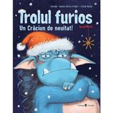 Trolul furios. Un Craciun de neuitat - Barbara Van Den Speulhof, editura Univers