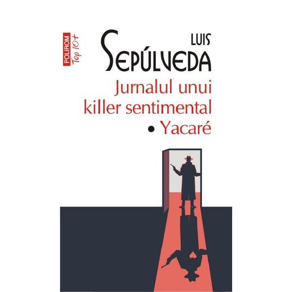 Jurnalul unui killer sentimental. Yakare - Luis Sepulveda, editura Polirom