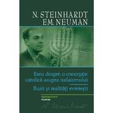 Eseu despre o conceptie catolica asupra iudaismului - N. Steinhardt, Em. Neuman, editura Polirom