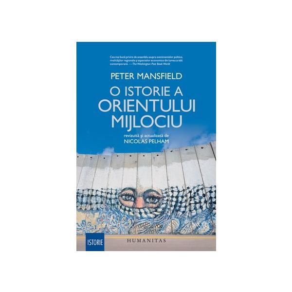 O istorie a orientului mijlociu - peter mansfield, editura humanitas