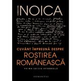 Cuvant impreuna despre rostirea romaneasca - Constantin Noica, editura Humanitas