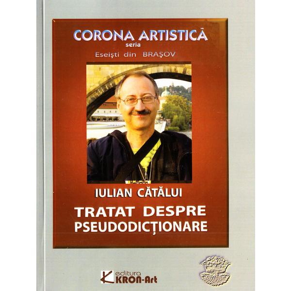 Tratat despre pseudodictionare - Iulian Catalui, editura Kron Art