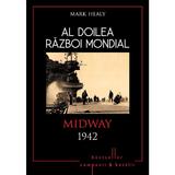 Al Doilea Razboi Mondial - Midway 1942 - Mark Healy, editura Litera