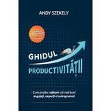 Ghidul productivitatii - Andy Szekely, editura Floare De Iris