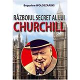 Razboiul Secret Al Lui Churchill - Boguslaw Woloszanski, editura Orizonturi