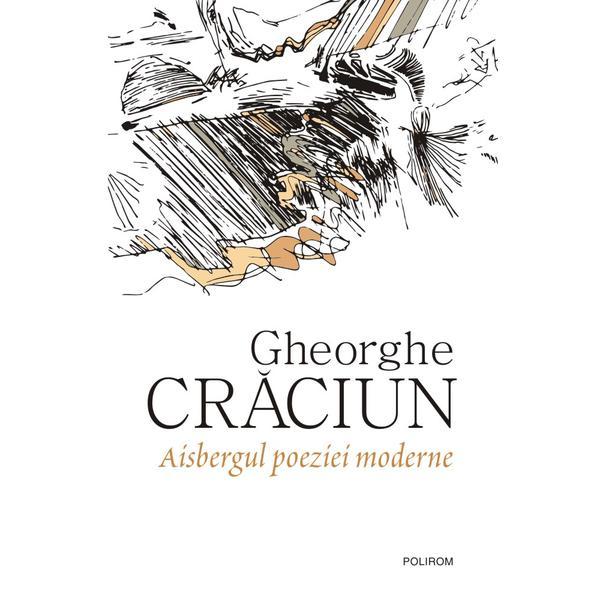 Aisbergul poeziei moderne - Gheorghe Craciun, editura Polirom
