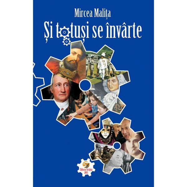 Si Totusi Se Invarte - Mircea Malita, editura Scripta
