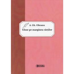 Glose pe marginea cartilor - a. gh. olteanu, editura sigma