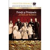Colectia Regala Vol.7: Printii si printesele pierdute ale Romaniei - Dan-Silviu Boerescu, editura Integral