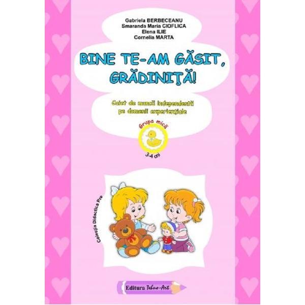 Bine te-am gasit, gradinita! ed.2021 - gabriela berbeceanu, smaranda maria cioflica, elena ilie, cornelia marta, editura tehno-art