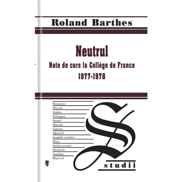 Neutrul - Roland Barthes, editura Univers