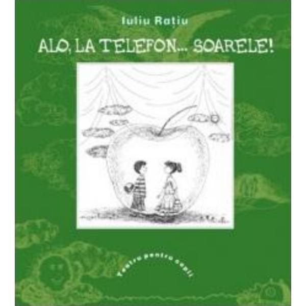 Alo, la telefon... Soarele! - Iuliu Ratiu - Teatru pentru copii, editura Prut