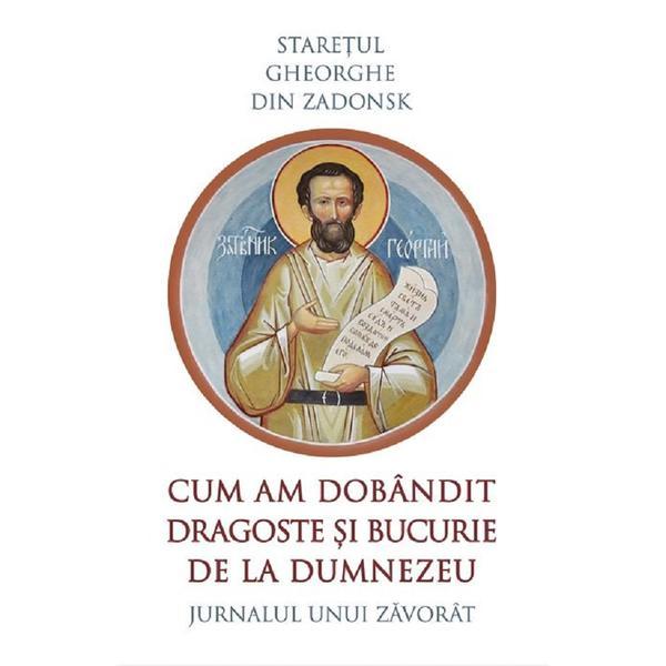 Cum am dobandit dragoste si bucurie de la Dumnezeu - Staretul Gheorghe din Zadonsk, editura Sophia