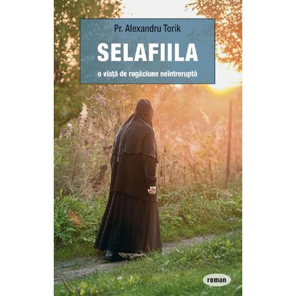 Selafiila, o viata de rugaciune neintrerupta - Pr. Alexandru Torik, editura Sophia