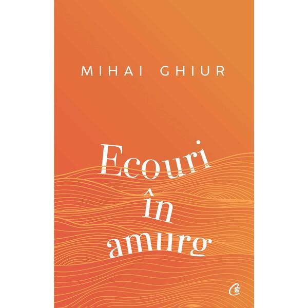 Ecouri in amurg - mihai ghiur