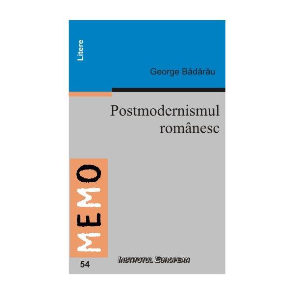 Postmodernismul Romanesc - George Badarau, editura Institutul European