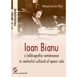 Ioan Bianu si bibliografia romaneasca in contextul cultural al epocii sale - Mihaela-Emilia Vladu