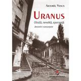 Uranus: obida, revolta, speranta. amintiri romantate - Artemiu Vanca