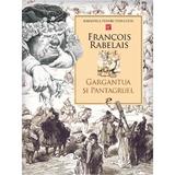 Gargantua si pantagruel - Francois Rabelais, editura Prut