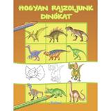 Hogyan rajzoljunk dinokat. Cum sa desenam dinozauri, editura Roland