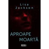 Aproape moarta - Lisa Jackson, editura Meteor Press