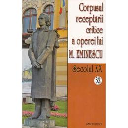 Secolul XX 32+33 Corpusul receptarii critice a operei lui M. Eminescu, editura Saeculum I.o.