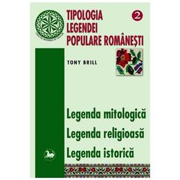 Tipologia legendei populare romanesti 2 - Legenda Mitologica, Legenda Religioasa - Tony Brill, editura Saeculum I.o.