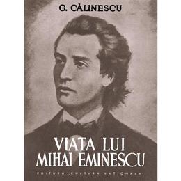 Viata lui Mihai Eminescu - G. Calinescu, editura Semne
