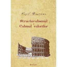 Structuralismul. Calmul valorilor - Virgil Nemoianu, editura Spandugino