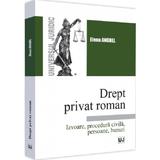 Drept privat roman. Izvoare, procedura civila, persoane, bunuri - Elena Anghel, editura Universul Juridic